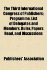 The Third International Congress of Publishers Programme List of Delegates and Members Ruler Papers Read and Discussions