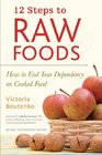 12 Steps to Raw Foods How to End Your Dependency on Cooked Food