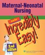 Maternal-Neonatal Nursing Made Incredibly Easy! (Incredibly Easy! Series)
