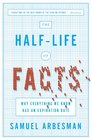 The HalfLife of Facts Why Everything We Know Has an Expiration Date