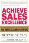 Achieve Sales Excellence The 7 Customer Rules for Becoming the New Sales Professional