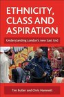 Ethnicity Class and Aspiration Understanding London's New East End