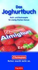 Ehrmann  Das Joghurtbuch Koch und Backrezepte fr cremigfrischen Genuss