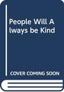 People Will Always be Kind