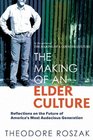 The Making of an Elder Culture Reflections on the Future of America's Most Audacious Generation