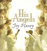 His Angels: True Never Before Told Stories about Ordinary People's Encounters with God's Heavenly Messengers