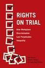 Rights on Trial How Workplace Discrimination Law Perpetuates Inequality