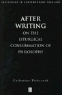 After Writing On the Liturgical Consummation of Philosophy