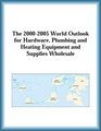 The 20002005 World Outlook for Hardware Plumbing and Heating Equipment and Supplies Wholesale