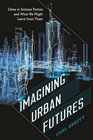 Imagining Urban Futures Cities in Science Fiction and What We Might Learn from Them