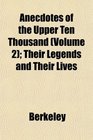 Anecdotes of the Upper Ten Thousand  Their Legends and Their Lives