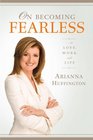 On Becoming Fearless.... in Love, Work, and Life