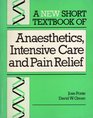A New Short Textbook of Anaesthetics Intensive Care and Pain Relief