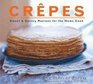 Crepes Sweet  Savory Recipes for the Home Cook