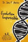 Evolution Impossible 12 Reasons Why Evolution Cannot Explain the Origin of Life on Earth