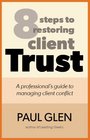 8 Steps to Restoring Client Trust A Professional's Guide to Managing Client Conflict