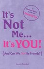 It's Not Me, It's You!: A Modern Girl's Guide to Breaking Up