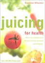 Juicing for Health New Edition How To Use Natural Juices To Boost Energy Immunity and Wellbeing