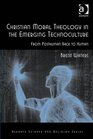 Christian Moral Theology in the Emerging Technoculture From Posthuman Back to Human