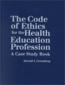 The Code of Ethics for the Health Education Profession A Case Study Book