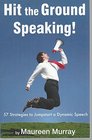 Hit the Ground Speaking 57 Strategies to Jumpstart a Dynamic Speech