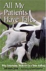All My Patients Have Tales: Why Veterinary Medicine Is a True Calling