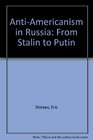 Anti-Americanism in Russia: From Stalin to Putin