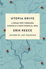 Utopia Drive A Road Trip Through America's Most Radical Idea