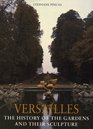 Versailles The History of the Gardens and Their Sculpture