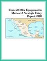 Central Office Equipment in Mexico A Strategic Entry Report 2000
