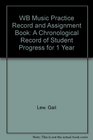 Wb Music Practice Record and Assignment Book A Chronological Record of Student Progress for 1 Year