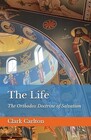 The Life The Orthodox Doctrine of Salvation