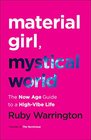 Material Girl Mystical World The Now Age Guide to a HighVibe Life