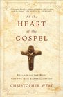At the Heart of the Gospel Reclaiming the Body for the New Evangelization