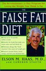 The False Fat Diet  The Revolutionary 21Day Program for Losing the Weight You Think Is Fat