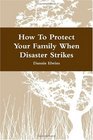 How To Protect Your Family When Disaster Strikes