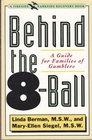 Behind the 8Ball A Guide for Families of Gamblers