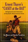 Ernest Thayer's Casey at the Bat Background and Characters of Baseball's Most Famous Poem