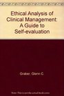 Ethical Analysis of Clinical Management A Guide to Selfevaluation