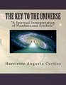 The Key to the Universe A Spiritual Interpretation of Numbers and Symbols