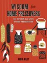 Wisdom for Home Preservers 500 Tips for Pickling Canning Curing Smoking and More