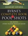 Byrne's Complete Book of Pool Shots 350 Moves Every Player Should Know