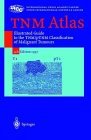 Tnm Atlas Illustrated Guide to the Tnm/PtnmClassification of Malignant Tumors