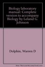 Biology laboratory manual Complete version to accompany Biology by Leland G Johnson