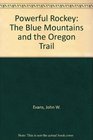 Powerful Rockey The Blue Mountains and the Oregon Trail