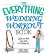 The Everything Wedding Workout Book Look And Feel Your Best for the Big Day