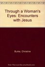 Through a Woman's Eyes Encounters with Jesus