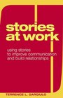 Stories at Work Using Stories to Improve Communication And Build Relationships