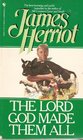 The Lord God Made Them All (All Creatures Great and Small, Bk 4)