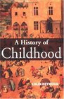 A History of Childhood Children and Childhood in the West from Medieval to Modern Times